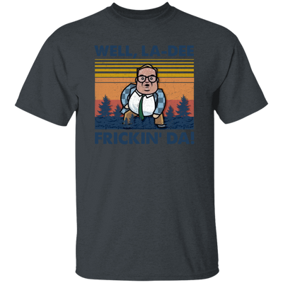 Well La-Dee Frickin Da, Retro Well La Dee Frickin Da Funny, Retro Man Unisex T-Shirt