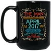 Birthday Gift The Man Myth Legend April 2017 Black Mug