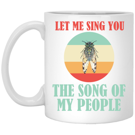 Let Me Sing You The Song of My People Cicadas Infestation Unique Hobby White Mug
