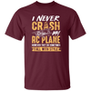 Hobby Flying I Never Crash My RC Plane Gift For Pilot Airplan Lover Unisex T-Shirt