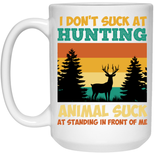 Animal Suck, I Don_t Suck At Hunting, Animal Suck At Standing In Front Of Me White Mug