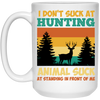 Animal Suck, I Don_t Suck At Hunting, Animal Suck At Standing In Front Of Me White Mug