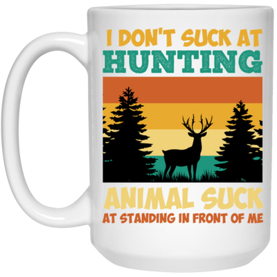 Animal Suck, I Don_t Suck At Hunting, Animal Suck At Standing In Front Of Me White Mug
