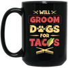 Dog Gift, Grooming Dog For Tacos, Love Tacos Food Giftm Groom Love Gift Black Mug