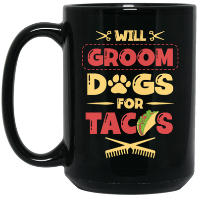 Dog Gift, Grooming Dog For Tacos, Love Tacos Food Giftm Groom Love Gift Black Mug