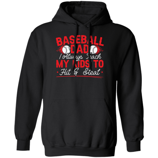 My Baseball Gift, Baseball Dad, I Always Teach My Kids To Hit And Steat, Love Baseball Pullover Hoodie