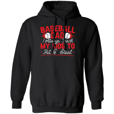 My Baseball Gift, Baseball Dad, I Always Teach My Kids To Hit And Steat, Love Baseball Pullover Hoodie