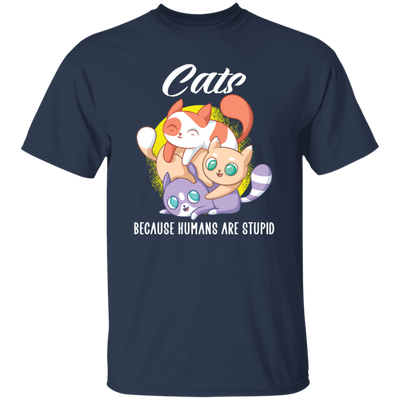 Cats Because Humans Are Stupid Cute Cats Gift Unisex T-Shirt
