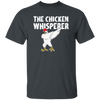 My Chicken Gift, The Chicken Whisperer, Whisperer Gift, Love Chicken, Funny Chicken Unisex T-Shirt