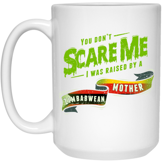 You Don_t Scare Me I Was Raised By A Zimbabwean Gift