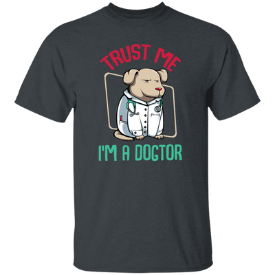 Trust Me Im A Dogtor Vet Veterinarian Dog Owner Unisex T-Shirt