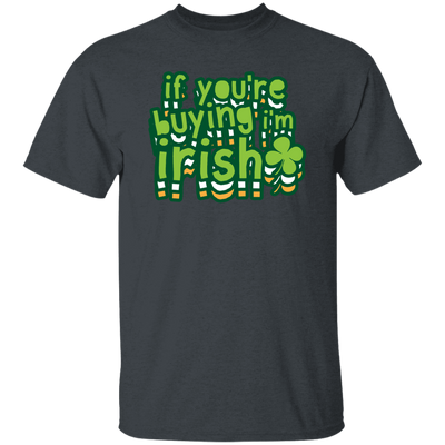 St Patrick Day If You Are Buying I Am Irish