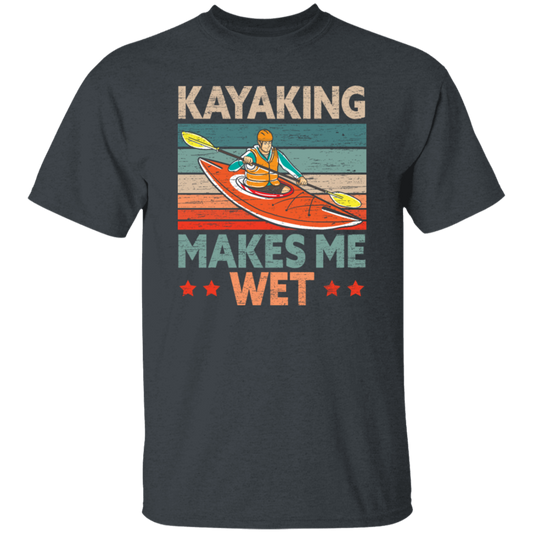 Funny Kayak Boat Design Kayaking Makes Me Wet