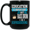 Education Is Important But Bass Drum Importanter