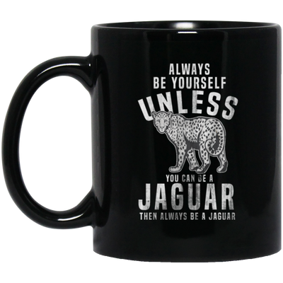 Allways Be Yourself Unless You Can Be A Jaguar, Safari Jaguar, Africa Leopard Gift