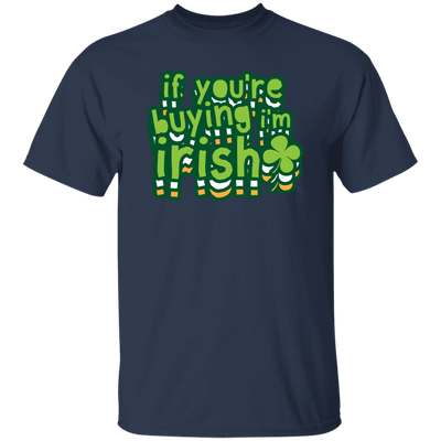 St Patrick Day If You Are Buying I Am Irish