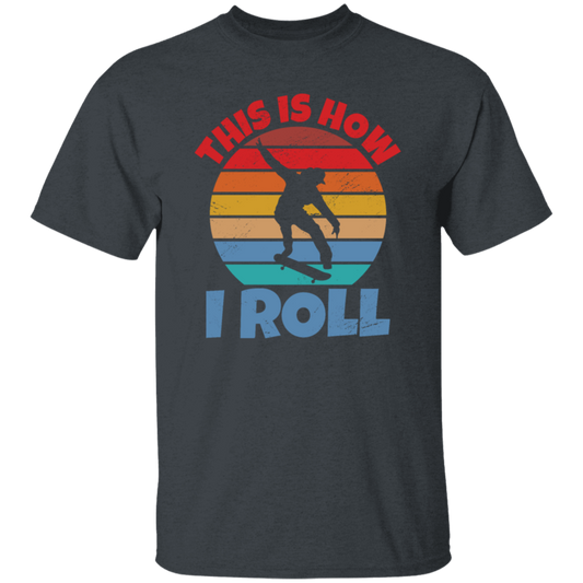 Skating Skateboarding This Is How I Roll Skater Wardrobe Unisex T-Shirt