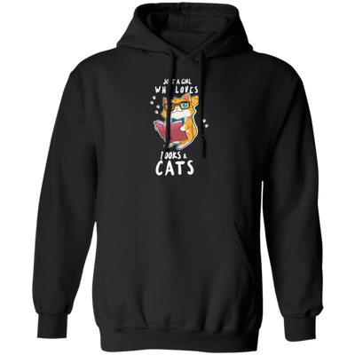 Just A Girl Who Loves Books And Cats, Love Books And Cats, Bookworm Gift Pullover Hoodie
