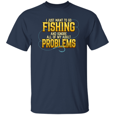 I Just Want To Go Fishing And Ignore All Of My Adult Problems