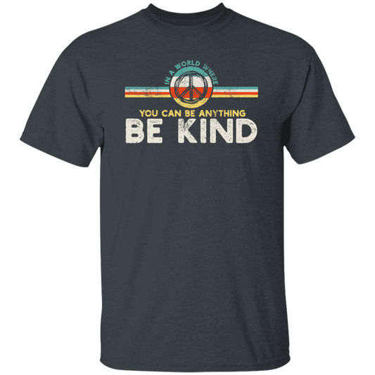 In A World Where You Can Be Anything, Kindness Peace Hippie Retro Unisex T-Shirt