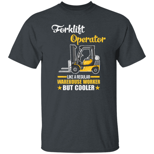 Cool Worker, Forklift Operator Like A Regular Warehouse Worker But Cooler Unisex T-Shirt