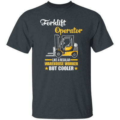 Cool Worker, Forklift Operator Like A Regular Warehouse Worker But Cooler Unisex T-Shirt