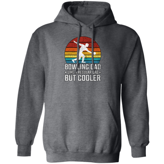 Love Bowling, Bowling Dad Like A Regular Dad, But Cooler, Cool Dad, Daddy Lover Pullover Hoodie