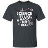 Science Its Like Magic But Real Funny Science Fan