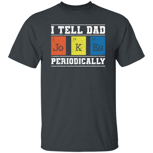 I Tell Dad Jokes Periodically Chemistry Gift, Chemical Lover Unisex T-Shirt