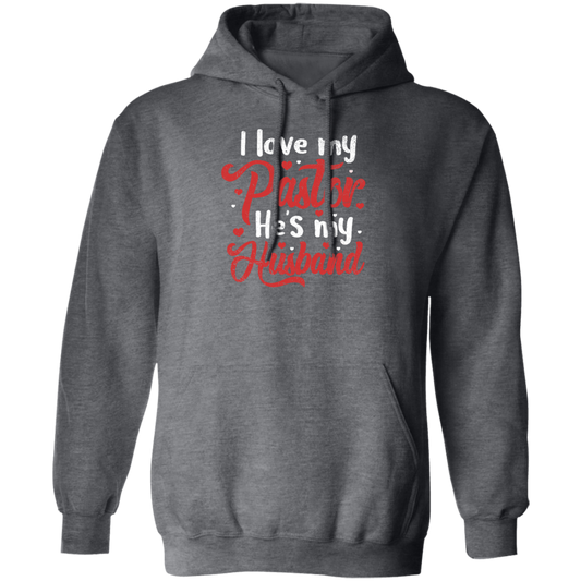 I Love My Pastor, He Is My Husband, Pastor's Wife, Pastor Lover Gift, Be Proud Pullover Hoodie