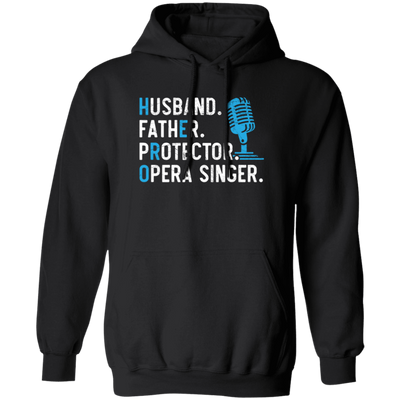 Husband Gift, Father Protector, Opera Singer Gift, Love To Sing, Singer Pullover Hoodie