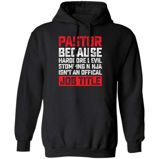 Love Pastor, Pastor Because Hardcore Devil Stomping Ninja Is Not An Official Job Title Pullover Hoodie