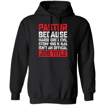 Love Pastor, Pastor Because Hardcore Devil Stomping Ninja Is Not An Official Job Title Pullover Hoodie