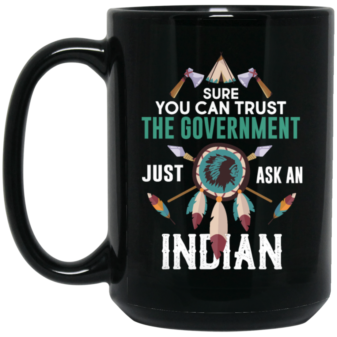 Trust The Government, Ask An Indian, Best Idian Gift Black Mug