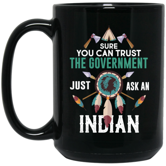 Trust The Government, Ask An Indian, Best Idian Gift Black Mug