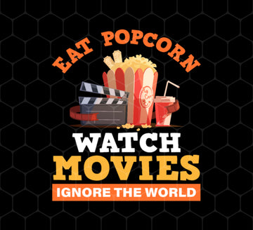 Eat Popcorn, Watch Movies, Ignore The World, My Life Is Movie, Png Printable, Digital File