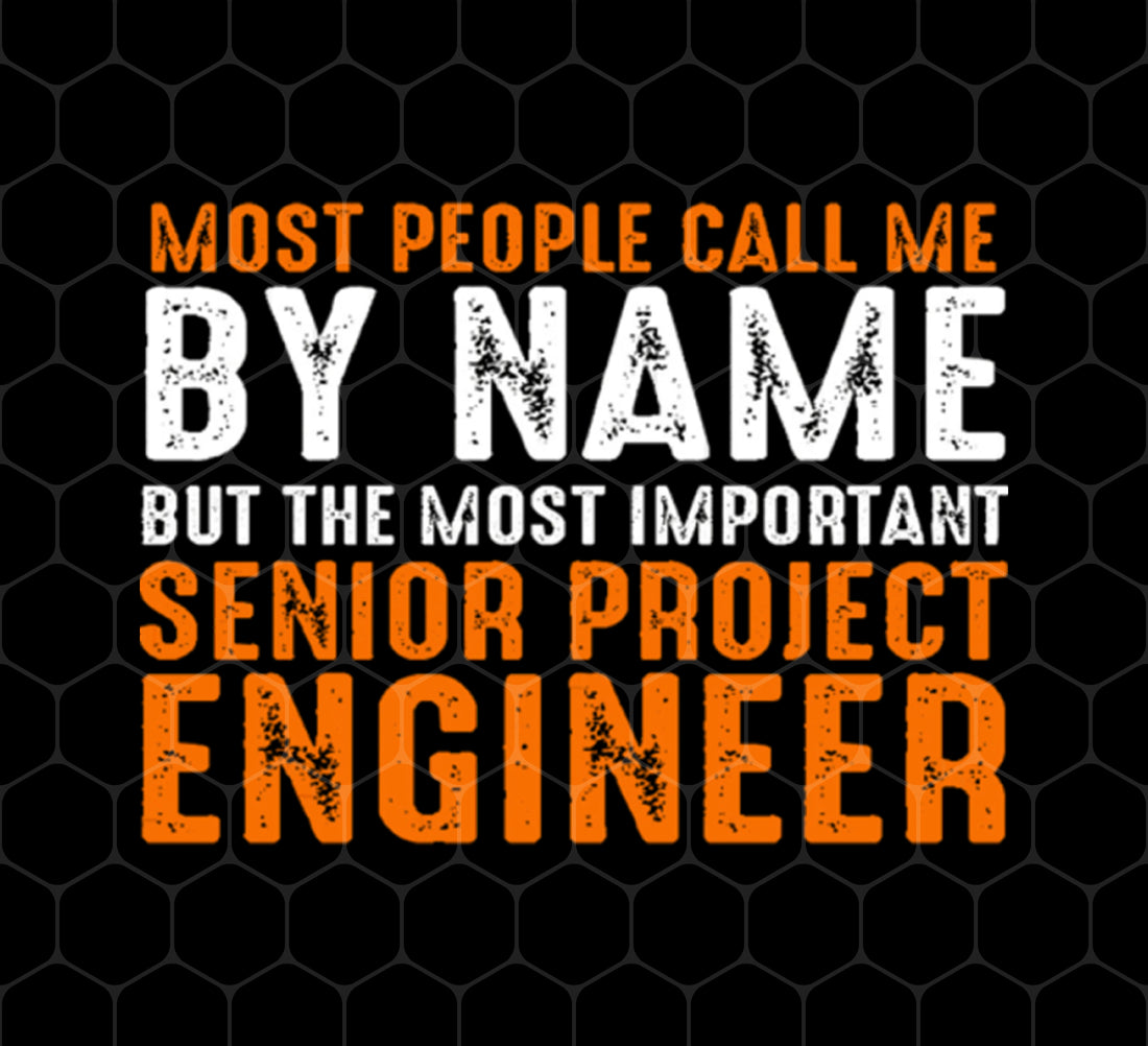 Engineer Gift, Senior Project Engineer, Most People Call Me By Name, Png Printable, Digital File