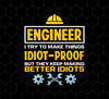 Engineer I Try To Make Things Idiot Proof But They Kepp Making Better Idiots, Png Printable, Digital File