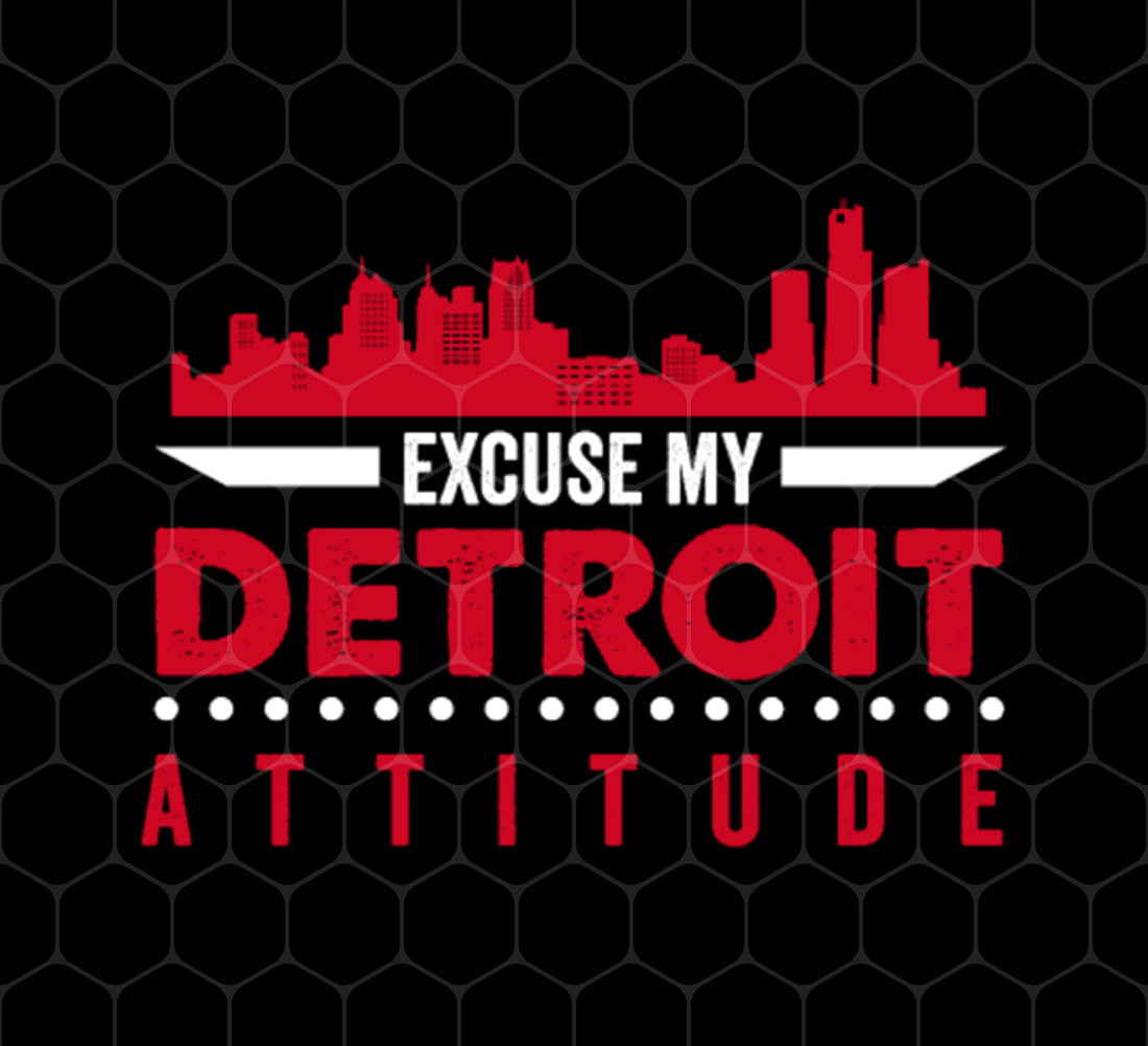 Excuse My Detroit Attitude, Michigan USA Gift, Michigan Love Gift, Png Printable, Digital File
