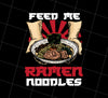 Feed Me Ramen Noodles Japanese Japan Lover, Japanese Traditional, Png Printable, Digital File