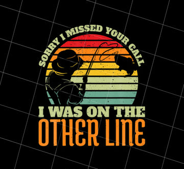 Fishing Life Png, Sorry I Missed Your Call I Was On Other Line Vintage Png, Png Printable, Digital File