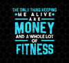 Fitness Love Gift, The Only Thing Keeping Me Alive Are Money, Png Printable, Digital File