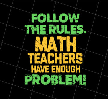 Follow The Rules Math Teachers Png, Math Have Enough Problem Png, Png Printable, Digital File