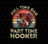 Full Time Dad Png, Part Time Hooker Png, Retro Fishing Lover Png, Png Printable, Digital File
