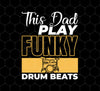 Funky Beat Daddy, Drummer Dad, This Dad Play Funky Drum Beats, Png Printable, Digital File