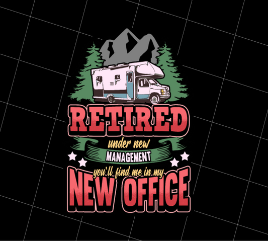 Retired Under New Management, You Will Find Me In My New Office, PNG Printable, DIGITAL File