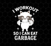 Funny Fitness Raccoon Workout, I Workout So I Can Eat Garbage, Png Printable, Digital File