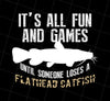 Freshwater Fish, Its All Fun And Games Until Someone Loses Flathead Catfish Png, Png Printable, Digital File