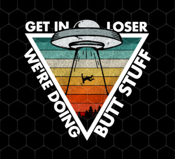 Funny Get In Loser Vintage, Retro Gift, We Are Doing Butt Stuff, Loser, Png Printable, Digital File