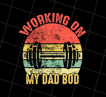 Funny Gym Fitness Workout, Working on My Dad Bod, Png Printable, Digital File